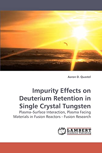 Beispielbild fr Impurity Effects on Deuterium Retention in Single Crystal Tungsten zum Verkauf von Chiron Media