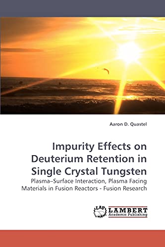 Imagen de archivo de Impurity Effects on Deuterium Retention in Single Crystal Tungsten a la venta por Chiron Media