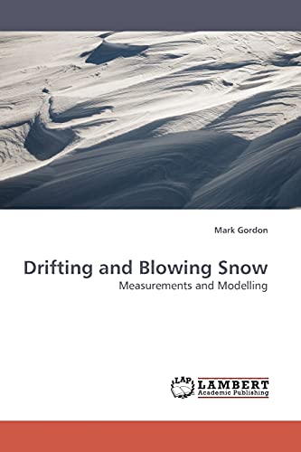 Drifting and Blowing Snow: Measurements and Modelling (9783838310084) by Gordon, Mark