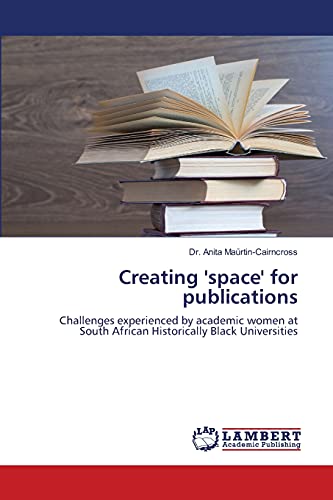 Stock image for Creating 'space' for publications Challenges experienced by academic women at South African Historically Black Universities for sale by PBShop.store US