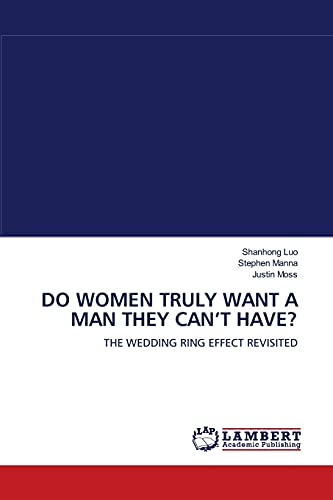 9783838311944: DO WOMEN TRULY WANT A MAN THEY CAN?T HAVE?: THE WEDDING RING EFFECT REVISITED