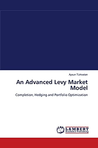 9783838313054: An Advanced Levy Market Model: Completion, Hedging and Portfolio Optimization