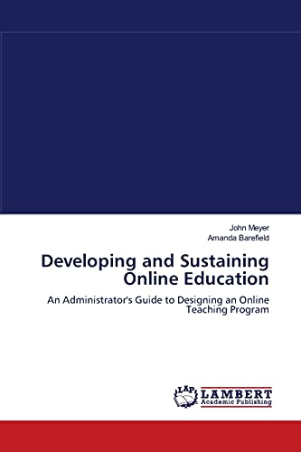 Developing and Sustaining Online Education: An Administrator's Guide to Designing an Online Teaching Program (9783838313467) by Meyer, John; Barefield, Amanda