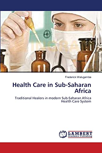 9783838313498: Health Care in Sub-Saharan Africa: Traditional Healers in modern Sub-Saharan Africa Health Care System