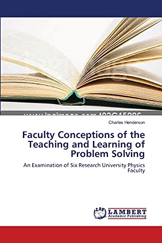 Faculty Conceptions of the Teaching and Learning of Problem Solving: An Examination of Six Research University Physics Faculty (9783838313900) by Henderson, Charles