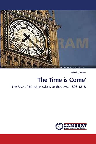 Beispielbild fr The Time is Come: The Rise of British Missions to the Jews, 1808-1818 zum Verkauf von Reuseabook