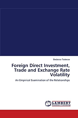 Foreign Direct Investment, Trade and Exchange Rate Volatility: An Empirical Examination of the Relationships (9783838314914) by Tadesse, Bedassa