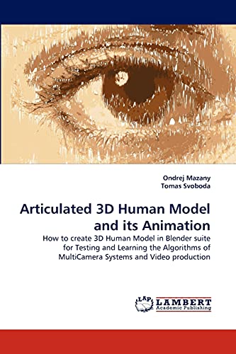 9783838315607: Articulated 3D Human Model and its Animation: How to create 3D Human Model in Blender suite for Testing and Learning the Algorithms of MultiCamera Systems and Video production