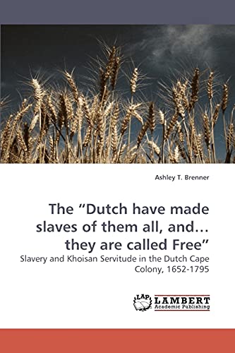 Imagen de archivo de The "Dutch have made slaves of them all, and. they are called Free" a la venta por Chiron Media