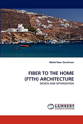 9783838316680: FIBER TO THE HOME (FTTH) ARCHITECTURE: DESIGN AND OPTIMIZATION