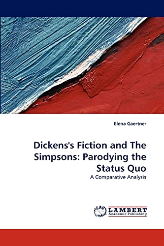 Beispielbild fr Dickens's Fiction and The Simpsons: Parodying the Status Quo: A Comparative Analysis zum Verkauf von bookmarathon