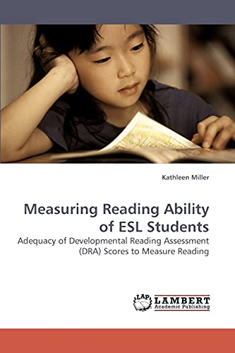 Measuring Reading Ability of ESL Students: Adequacy of Developmental Reading Assessment (DRA) Scores to Measure Reading (9783838317298) by Miller, Kathleen