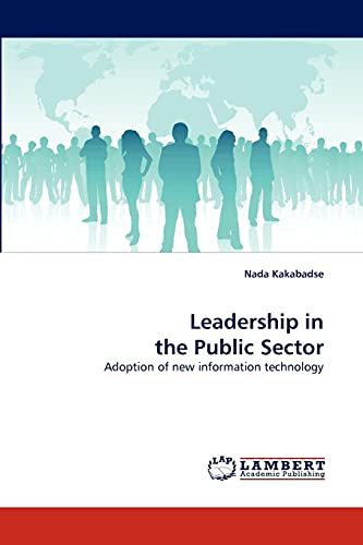 Leadership in the Public Sector: Adoption of new information technology (9783838317502) by Kakabadse, Nada