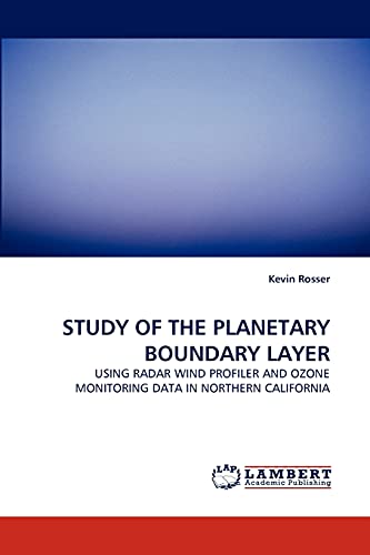 9783838318790: STUDY OF THE PLANETARY BOUNDARY LAYER: USING RADAR WIND PROFILER AND OZONE MONITORING DATA IN NORTHERN CALIFORNIA