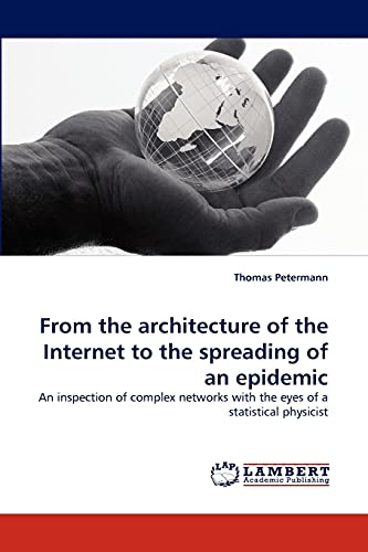 9783838319995: From the architecture of the Internet to the spreading of an epidemic: An inspection of complex networks with the eyes of a statistical physicist