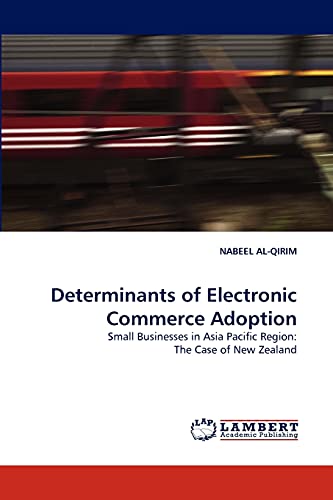 Beispielbild fr Determinants of Electronic Commerce Adoption: Small Businesses in Asia Pacific Region: The Case of New Zealand zum Verkauf von Lucky's Textbooks