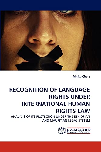 Imagen de archivo de RECOGNITION OF LANGUAGE RIGHTS UNDER INTERNATIONAL HUMAN RIGHTS LAW: ANALYSIS OF ITS PROTECTION UNDER THE ETHIOPIAN AND MAURITIAN LEGAL SYSTEM a la venta por Lucky's Textbooks