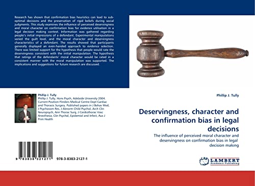 9783838321271: Deservingness, character and confirmation bias in legal decisions: The influence of perceived moral character and deservingness on confirmation bias in legal decision making