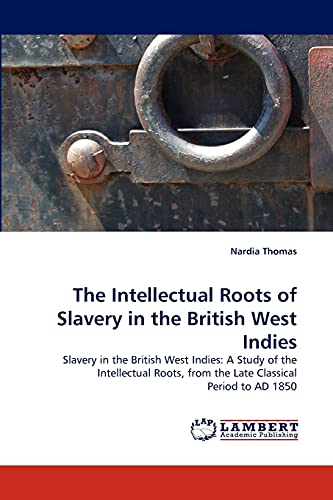 Beispielbild fr The Intellectual Roots of Slavery in the British West Indies zum Verkauf von Ria Christie Collections