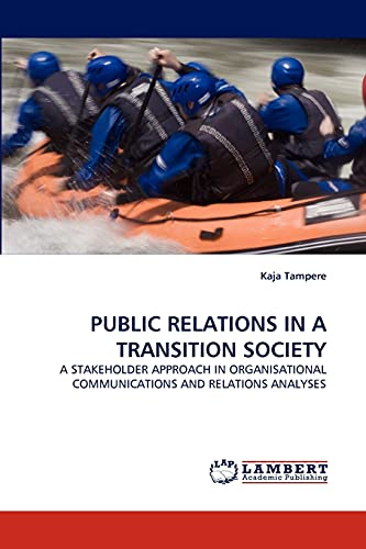 Imagen de archivo de PUBLIC RELATIONS IN A TRANSITION SOCIETY: A STAKEHOLDER APPROACH IN ORGANISATIONAL COMMUNICATIONS AND RELATIONS ANALYSES a la venta por Lucky's Textbooks