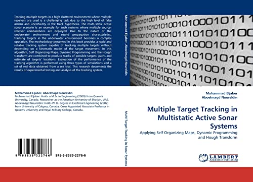 Beispielbild fr Multiple Target Tracking in Multistatic Active Sonar Systems: Applying Self Organizing Maps, Dynamic Programming and Hough Transform zum Verkauf von Wonder Book