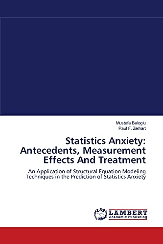 Stock image for Statistics Anxiety: Antecedents, Measurement Effects And Treatment: An Application of Structural Equation Modeling Techniques in the Prediction of Statistics Anxiety for sale by Lucky's Textbooks