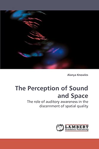 9783838326016: The Perception of Sound and Space: The role of auditory awareness in the discernment of spatial quality