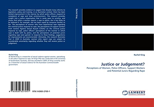 Justice or Judgement?: Perceptions of Women, Police Officers, Support Workers and Potential Jurors Regarding Rape (9783838327051) by King, Rachel