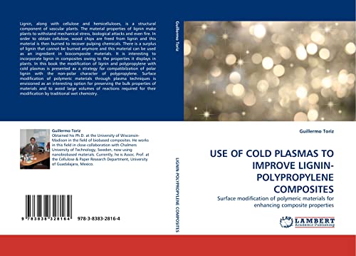 9783838328164: USE OF COLD PLASMAS TO IMPROVE LIGNIN-POLYPROPYLENE COMPOSITES: Surface modification of polymeric materials for enhancing composite properties