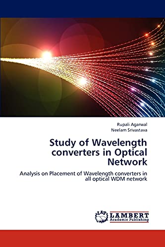 Imagen de archivo de Study of Wavelength converters in Optical Network: Analysis on Placement of Wavelength converters in all optical WDM network a la venta por Lucky's Textbooks