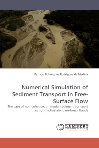 Image d'archives pour Numerical Simulation of Sediment Transport in Free-Surface Flow : The case of non-cohesive, unimodal sediment transport in non-hydrostatic dam-break floods mis en vente par Buchpark