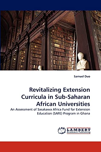 9783838333588: Revitalizing Extension Curricula in Sub-Saharan African Universities: An Assessment of Sasakawa Africa Fund for Extension Education (SAFE) Program in Ghana