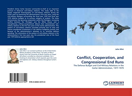 9783838333724: Conflict, Cooperation, and Congressional End Runs: The Defense Budget and Civil-Military Relations in the Carter Administration, 1977-1979