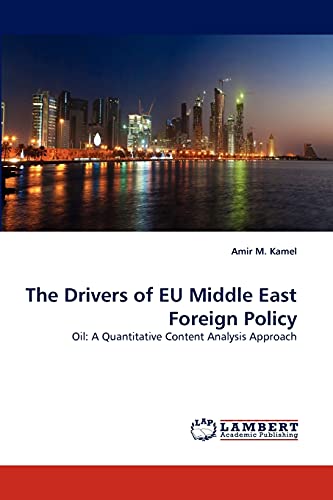 Stock image for The Drivers of EU Middle East Foreign Policy: Oil: A Quantitative Content Analysis Approach for sale by Lucky's Textbooks