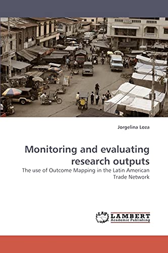9783838334448: Monitoring and evaluating research outputs: The use of Outcome Mapping in the Latin American Trade Network