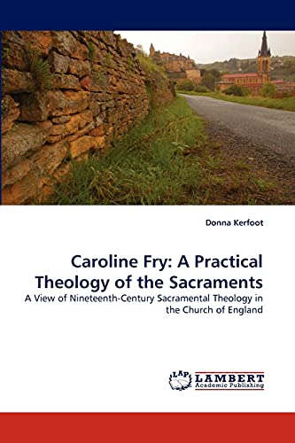 Imagen de archivo de Caroline Fry: A Practical Theology of the Sacraments a la venta por Chiron Media