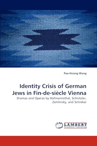 Stock image for Identity Crisis of German Jews in Fin-de-sicle Vienna: Dramas and Operas by Hofmannsthal, Schnitzler, Zemlinsky, and Schreker for sale by Lucky's Textbooks