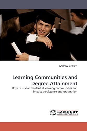 Learning Communities and Degree Attainment: How first-year residential learning communities can impact persistence and graduation (9783838336015) by Beckett, Andrew