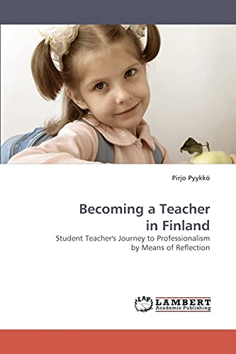 9783838337272: Becoming a Teacher in Finland: Student Teacher's Journey to Professionalism by Means of Reflection