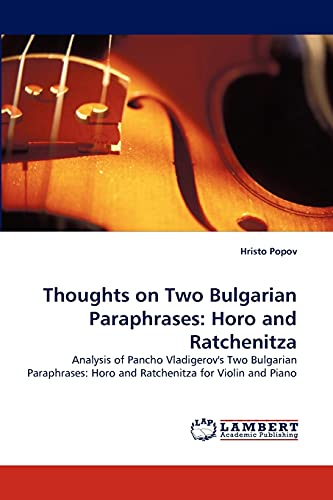 Imagen de archivo de Thoughts on Two Bulgarian Paraphrases: Horo and Ratchenitza: Analysis of Pancho Vladigerov's Two Bulgarian Paraphrases: Horo and Ratchenitza for Violin and Piano a la venta por Lucky's Textbooks