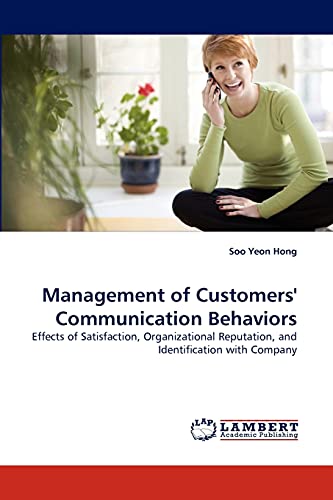 Stock image for Management of Customers' Communication Behaviors: Effects of Satisfaction, Organizational Reputation, and Identification with Company for sale by Lucky's Textbooks
