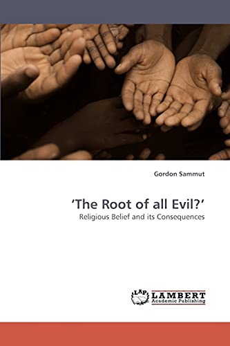 The Root of all Evil?' : Religious Belief and its Consequences - Gordon Sammut