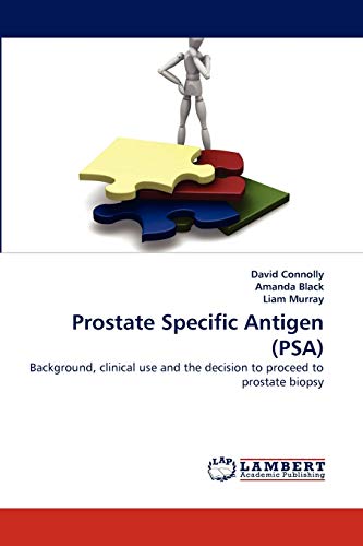 Stock image for Prostate Specific Antigen (PSA): Background, clinical use and the decision to proceed to prostate biopsy for sale by Green Street Books