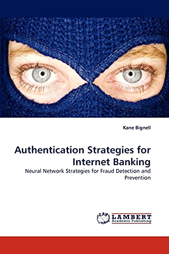 9783838339665: Authentication Strategies for Internet Banking: Neural Network Strategies for Fraud Detection and Prevention