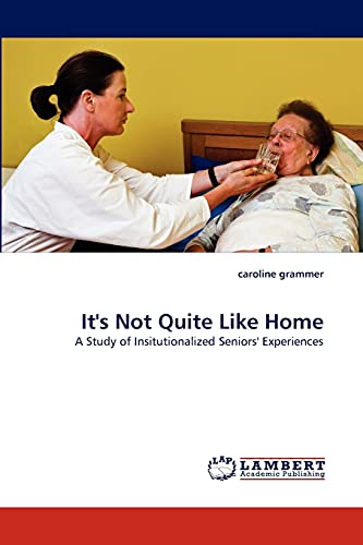 Beispielbild fr It's Not Quite Like Home: A Study of Insitutionalized Seniors' Experiences zum Verkauf von Lucky's Textbooks