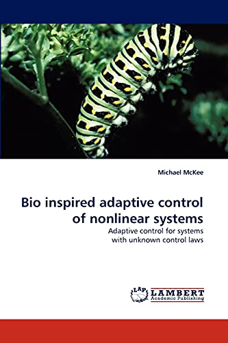 Bio inspired adaptive control of nonlinear systems: Adaptive control for systems with unknown control laws (9783838340586) by McKee, Michael