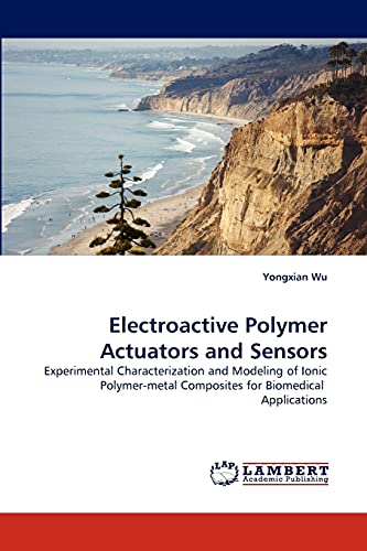 Stock image for Electroactive Polymer Actuators and Sensors: Experimental Characterization and Modeling of Ionic Polymer-metal Composites for Biomedical Applications for sale by Lucky's Textbooks