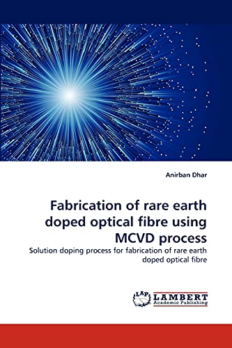 9783838340937: Fabrication of rare earth doped optical fibre using MCVD process: Solution doping process for fabrication of rare earth doped optical fibre