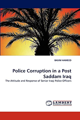 Imagen de archivo de Police Corruption in a Post Saddam Iraq: The Attitude and Response of Senior Iraqi Police Officers a la venta por Lucky's Textbooks