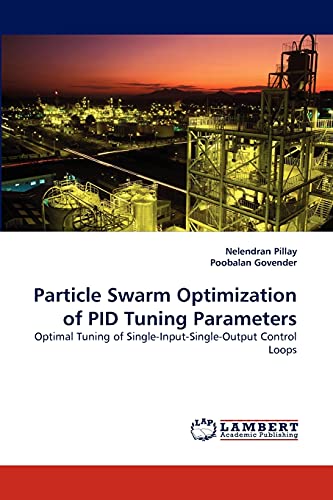 9783838341323: Particle Swarm Optimization of PID Tuning Parameters: Optimal Tuning of Single-Input-Single-Output Control Loops